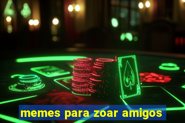 memes para zoar amigos